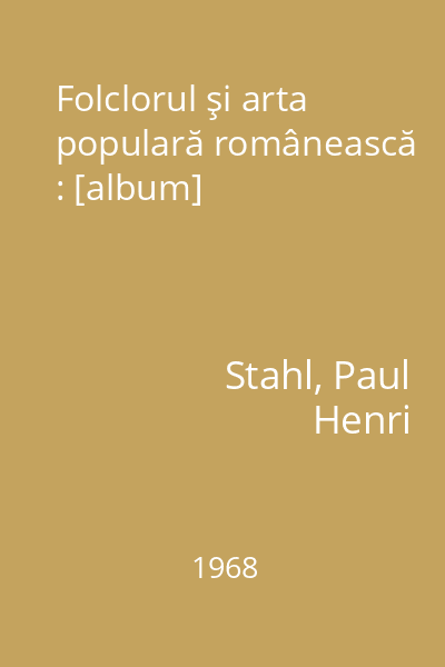 Folclorul şi arta populară românească : [album]