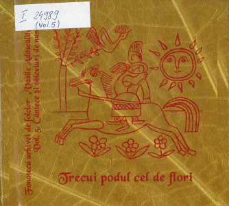 FONOTECA arhivei de folclor „Vasile Adăscăliței” Vol.5 : Cântece și obiceiuri de nuntă : Trecui podul cel de flori