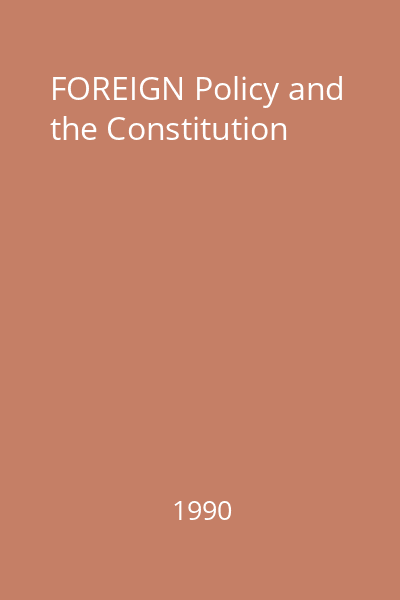 FOREIGN Policy and the Constitution