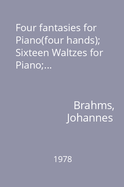 Four fantasies for Piano(four hands); Sixteen Waltzes for Piano;...