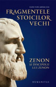 FRAGMENTELE stoicilor vechi : Zenon şi discipolii lui Zenon