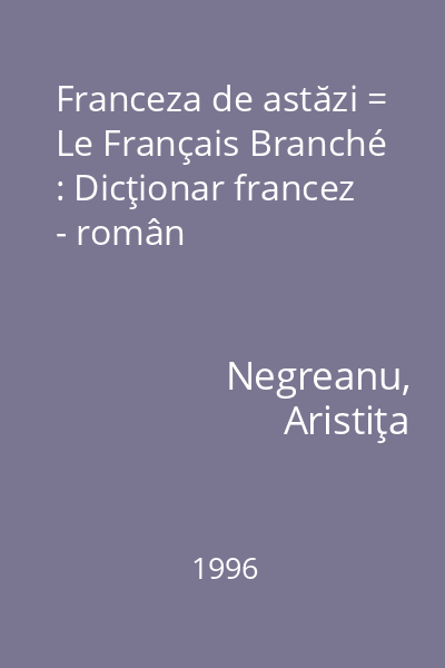 Franceza de astăzi = Le Français Branché : Dicţionar francez - român