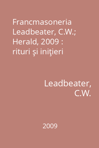Francmasoneria   Leadbeater, C.W.; Herald, 2009 : rituri şi iniţieri