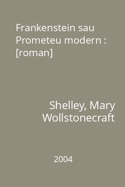 Frankenstein sau Prometeu modern : [roman]