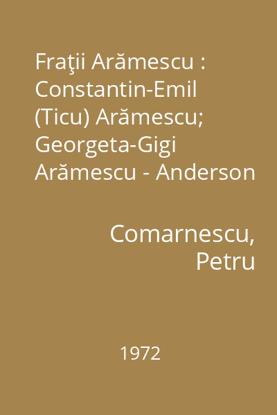 Fraţii Arămescu : Constantin-Emil (Ticu) Arămescu; Georgeta-Gigi Arămescu - Anderson : [album]