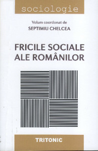 FRICILE sociale ale românilor : studii de psihosociologie