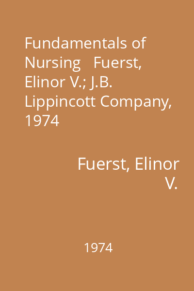 Fundamentals of Nursing   Fuerst, Elinor V.; J.B. Lippincott Company, 1974