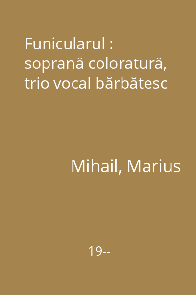Funicularul : soprană coloratură, trio vocal bărbătesc