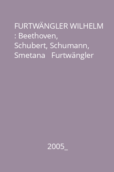 FURTWÄNGLER WILHELM : Beethoven, Schubert, Schumann, Smetana   Furtwängler