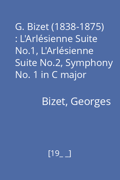 G. Bizet (1838-1875) : L'Arlésienne Suite No.1, L'Arlésienne Suite No.2, Symphony No. 1 in C major