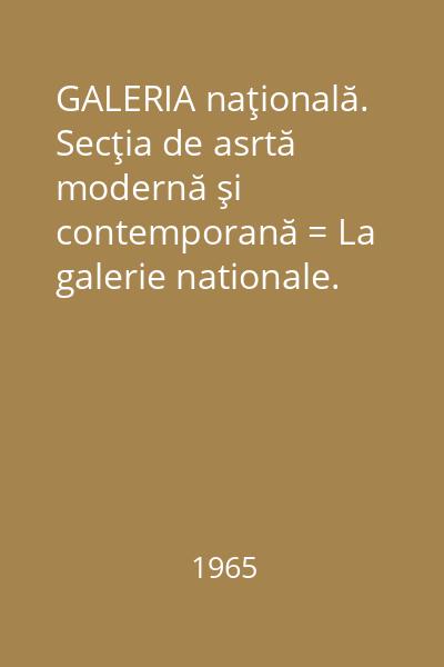 GALERIA naţională. Secţia de asrtă modernă şi contemporană = La galerie nationale. La section d'art moderne et contemporain. : ghid