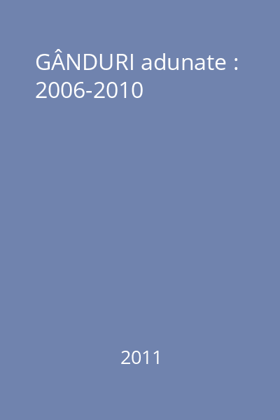 GÂNDURI adunate : 2006-2010