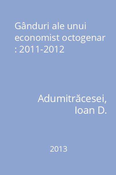 Gânduri ale unui economist octogenar : 2011-2012