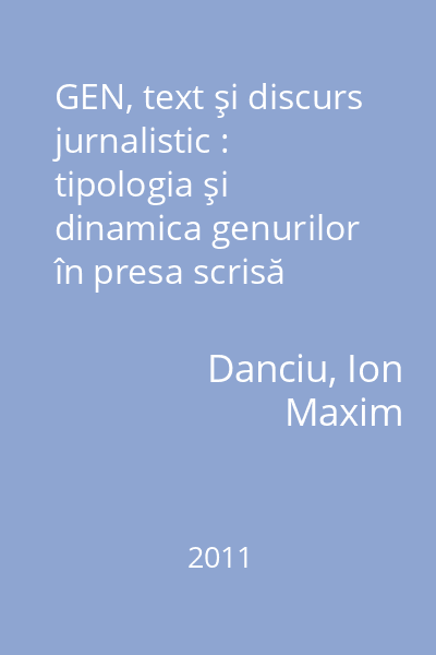 GEN, text şi discurs jurnalistic : tipologia şi dinamica genurilor în presa scrisă română şi franceză