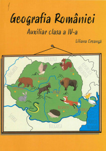 Geografia României : introducere în geografie de la localitatea natală la planetă : auxiliar clasa a IV-a