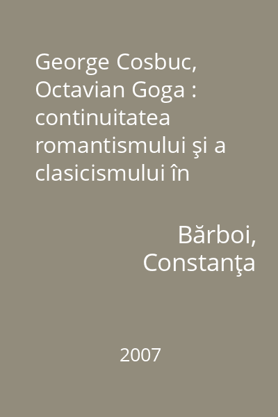 George Cosbuc, Octavian Goga : continuitatea romantismului şi a clasicismului în literatura română