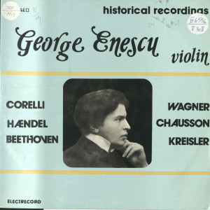 George Enescu -violonist : Corelli; Haedel; Beethoven; Wagner; Chausson; Kreisler