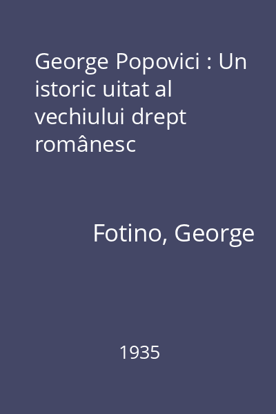 George Popovici : Un istoric uitat al vechiului drept românesc