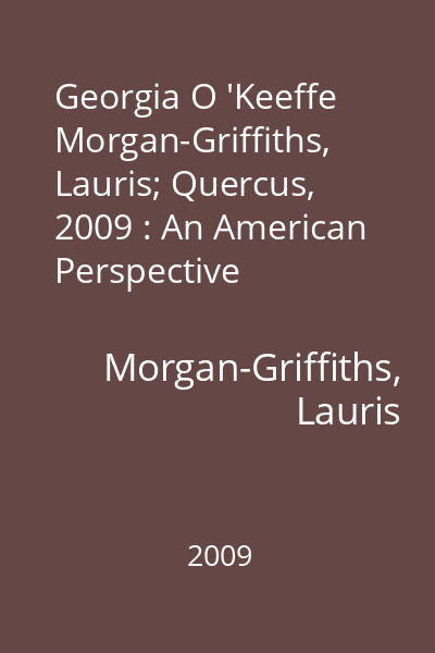 Georgia O 'Keeffe   Morgan-Griffiths, Lauris; Quercus, 2009 : An American Perspective