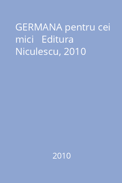 GERMANA pentru cei mici   Editura Niculescu, 2010