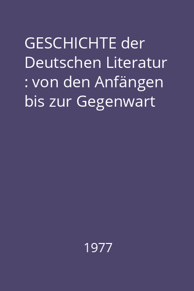 GESCHICHTE der Deutschen Literatur : von den Anfängen bis zur Gegenwart