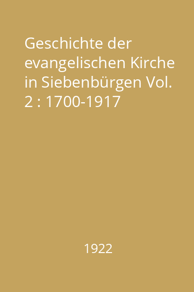Geschichte der evangelischen Kirche in Siebenbürgen Vol. 2 : 1700-1917