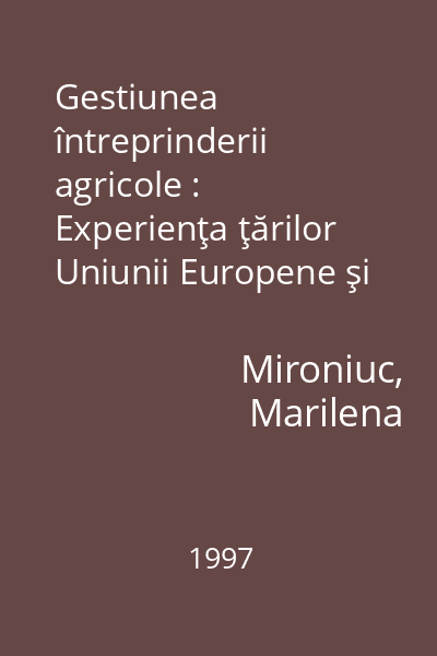 Gestiunea întreprinderii agricole : Experienţa ţărilor Uniunii Europene şi concluzii pentru România