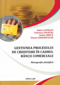 GESTIUNEA procesului de creditare în cadrul băncii comerciale : monografie științifică