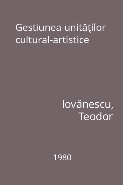 Gestiunea unităţilor cultural-artistice