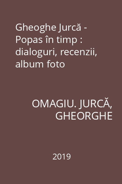 Gheoghe Jurcă - Popas în timp : dialoguri, recenzii, album foto