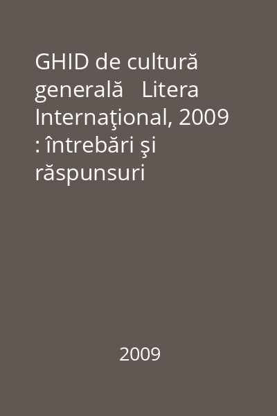 GHID de cultură generală   Litera Internaţional, 2009 : întrebări şi răspunsuri