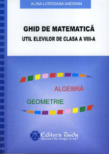 Ghid de matematică : util elevilor de clasa a VIII-a
