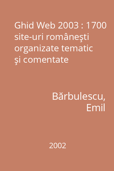 Ghid Web 2003 : 1700 site-uri româneşti organizate tematic  şi comentate