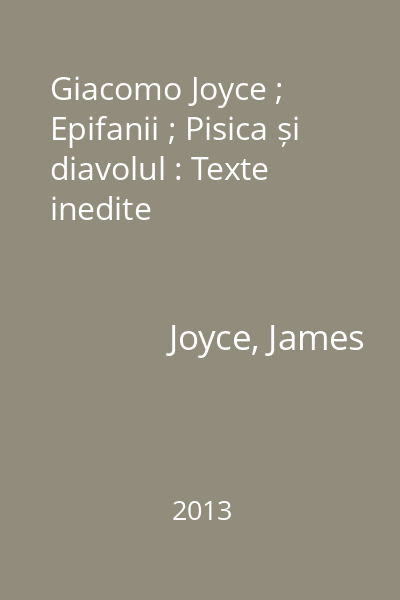 Giacomo Joyce ; Epifanii ; Pisica și diavolul : Texte inedite