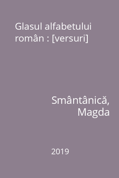 Glasul alfabetului român : [versuri]