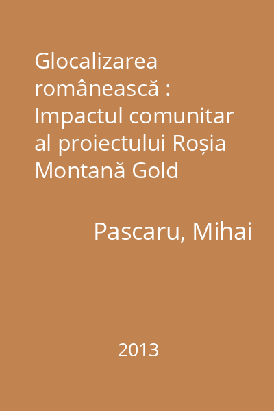 Glocalizarea românească : Impactul comunitar al proiectului Roșia Montană Gold Corporation