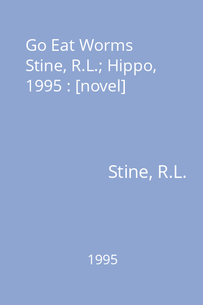 Go Eat Worms   Stine, R.L.; Hippo, 1995 : [novel]