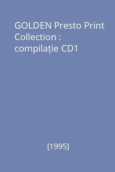 GOLDEN Presto Print Collection : compilație CD1