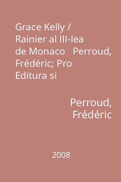 Grace Kelly / Rainier al III-lea de Monaco   Perroud, Frédéric; Pro Editura si Tipografie, 2008 : poveste cu zâne în Le Rocher