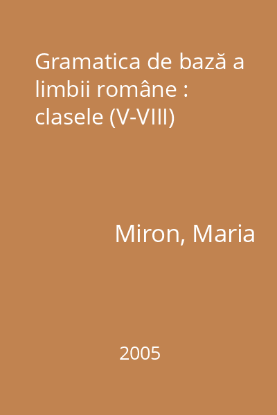 Gramatica de bază a limbii române : clasele (V-VIII)