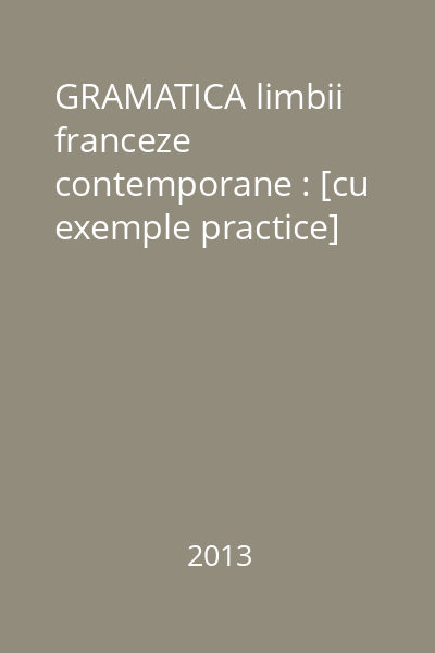 GRAMATICA limbii franceze contemporane : [cu exemple practice]