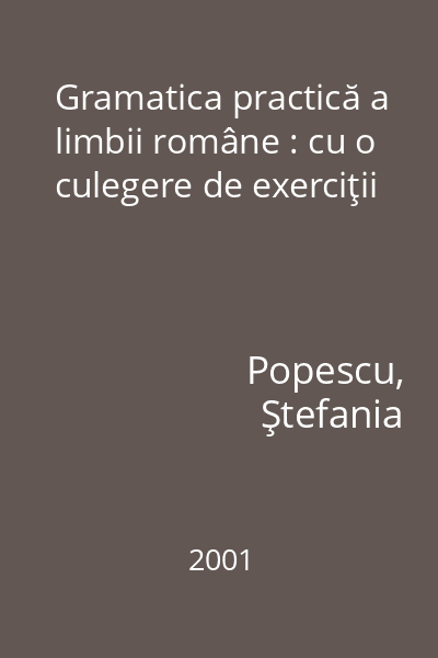 Gramatica practică a limbii române : cu o culegere de exerciţii