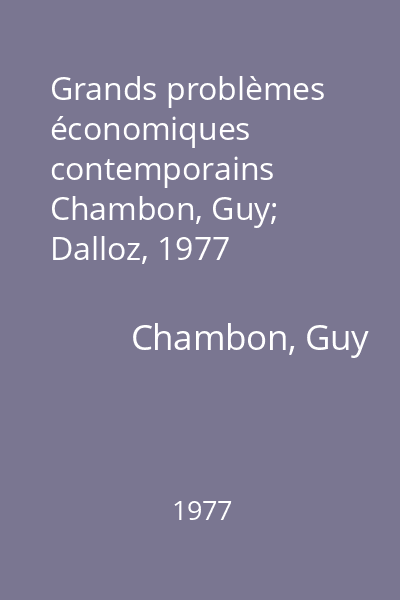 Grands problèmes économiques contemporains   Chambon, Guy; Dalloz, 1977