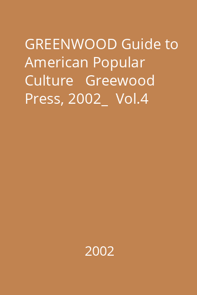 GREENWOOD Guide to American Popular Culture   Greewood Press, 2002_  Vol.4