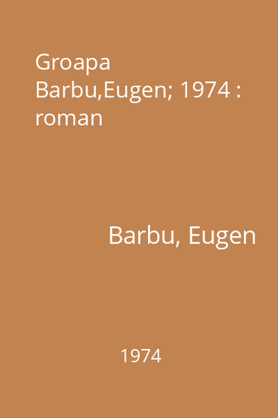 Groapa   Barbu,Eugen; 1974 : roman
