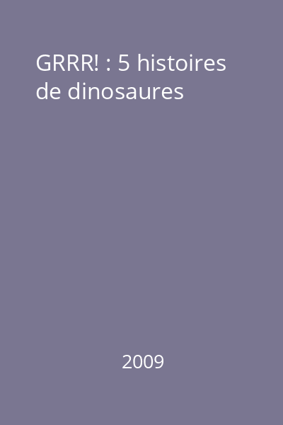 GRRR! : 5 histoires de dinosaures