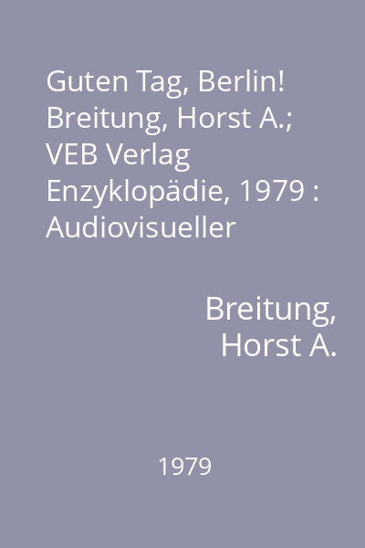 Guten Tag, Berlin!   Breitung, Horst A.; VEB Verlag Enzyklopädie, 1979 : Audiovisueller Intensivkursus Deutsch für Ausländer