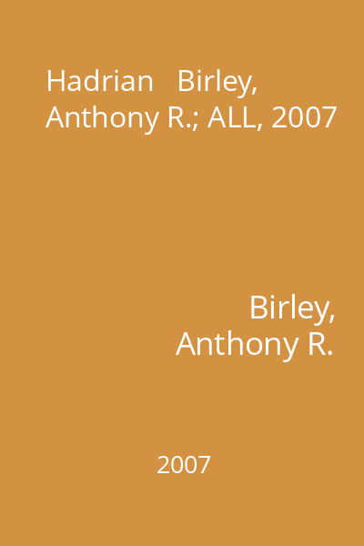 Hadrian   Birley, Anthony R.; ALL, 2007
