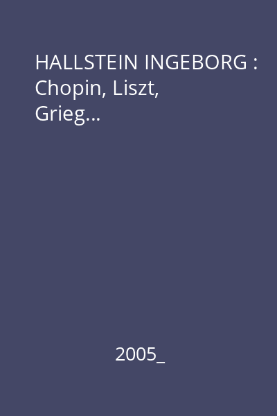 HALLSTEIN INGEBORG : Chopin, Liszt, Grieg...