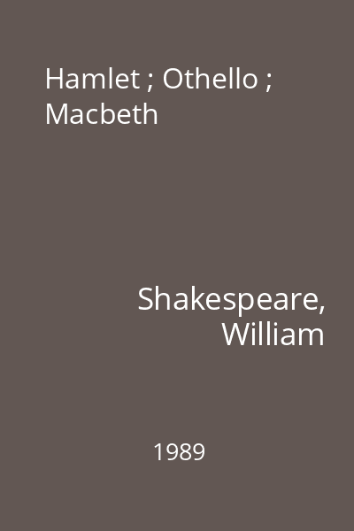 Hamlet ; Othello ; Macbeth
